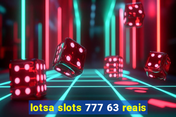 lotsa slots 777 63 reais